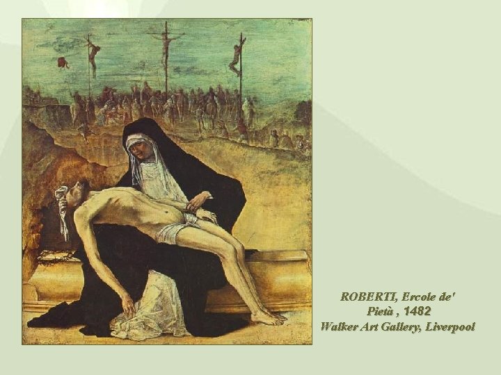 ROBERTI, Ercole de' Pietà , 1482 Walker Art Gallery, Liverpool 