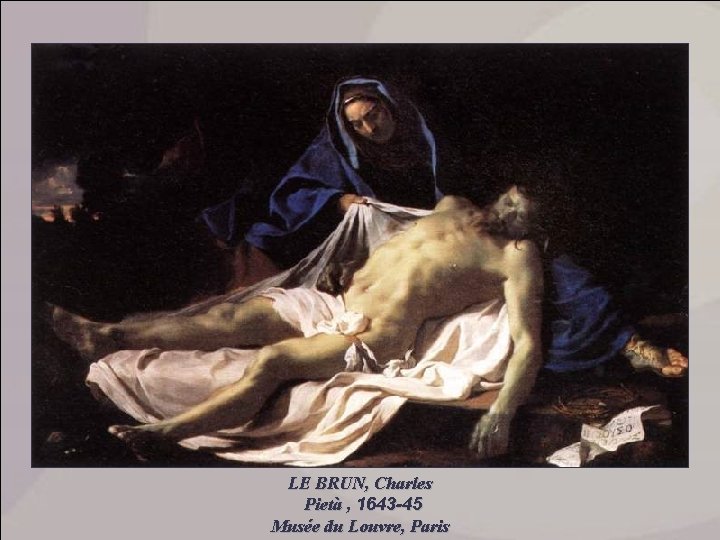 LE BRUN, Charles Pietà , 1643 -45 Musée du Louvre, Paris 