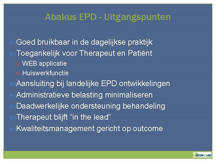 Abakus EPD - Uitgangspunten Goed bruikbaar in de dagelijkse praktijk Toegankelijk voor Therapeut en