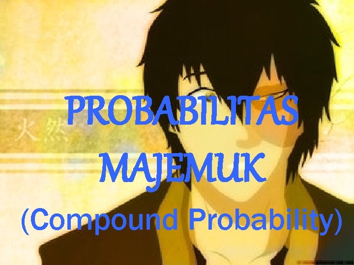 PROBABILITAS MAJEMUK (Compound Probability) 