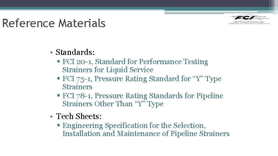 Reference Materials • Standards: § FCI 20 -1, Standard for Performance Testing Strainers for