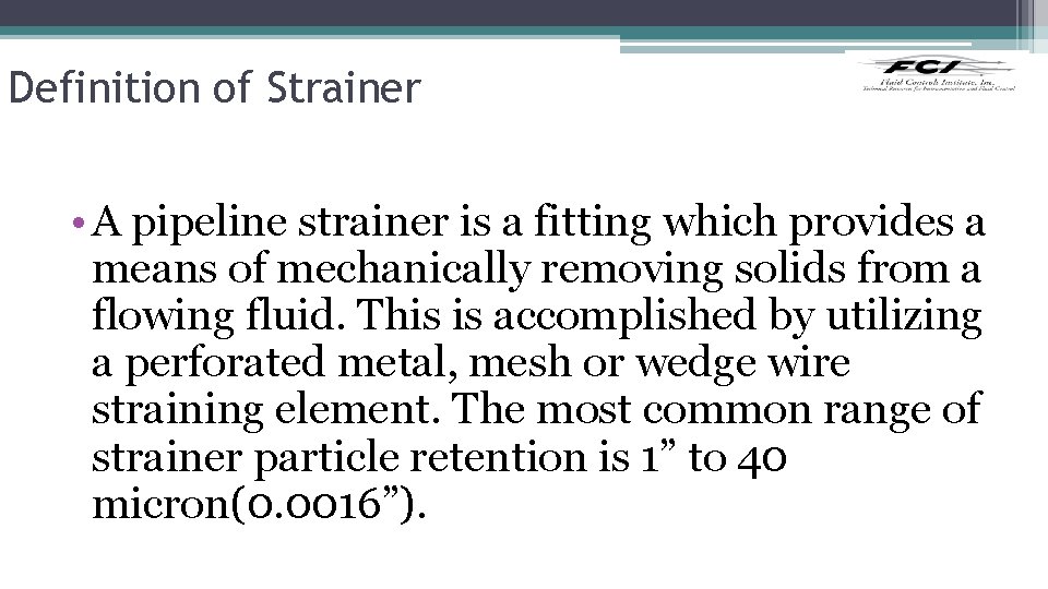 Definition of Strainer • A pipeline strainer is a fitting which provides a means