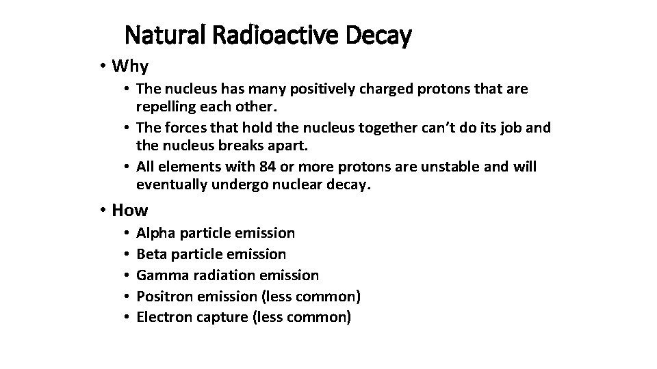 Natural Radioactive Decay • Why • The nucleus has many positively charged protons that