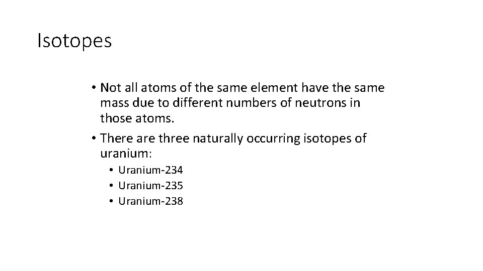 Isotopes • Not all atoms of the same element have the same mass due