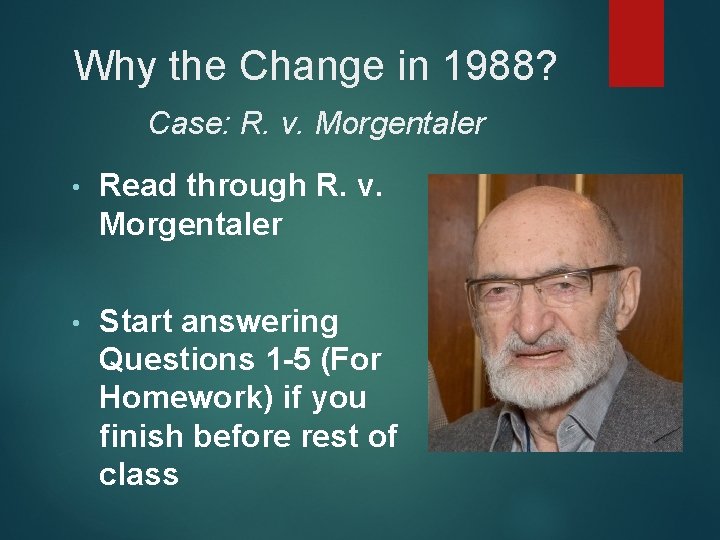 Why the Change in 1988? Case: R. v. Morgentaler • Read through R. v.