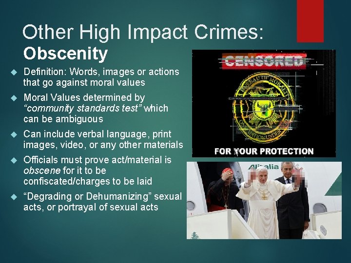 Other High Impact Crimes: Obscenity Definition: Words, images or actions that go against moral