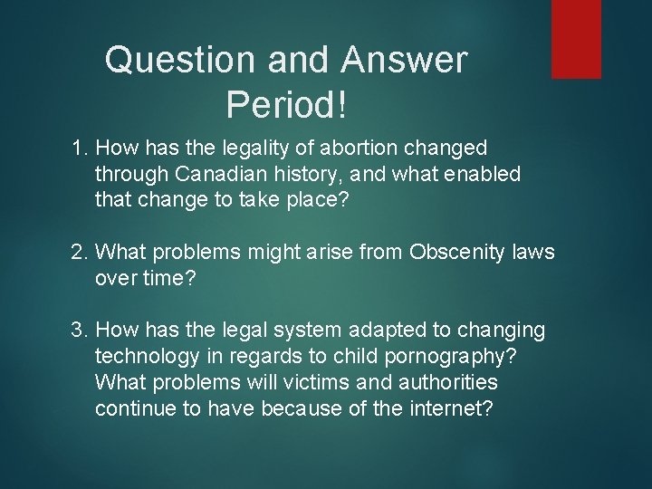 Question and Answer Period! 1. How has the legality of abortion changed through Canadian