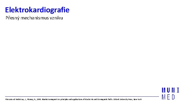 Elektrokardiografie Přesný mechanismus vzniku 1 Převzato od Malmivuo, J. , Plonsey, R. , 1995.