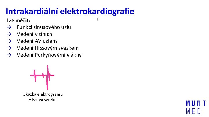 Intrakardiální elektrokardiografie Lze měřit: → Funkci sinusového uzlu → Vedení v síních → Vedení