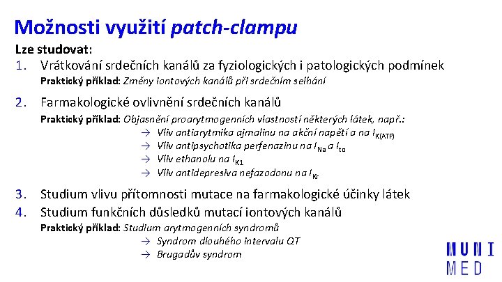 Možnosti využití patch-clampu Lze studovat: 1. Vrátkování srdečních kanálů za fyziologických i patologických podmínek