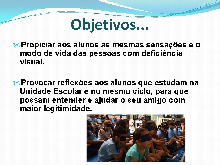 Objetivos. . . Propiciar aos alunos as mesmas sensações e o modo de vida