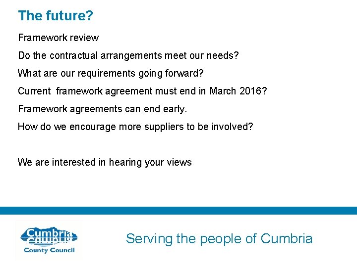 The future? Framework review Do the contractual arrangements meet our needs? What are our
