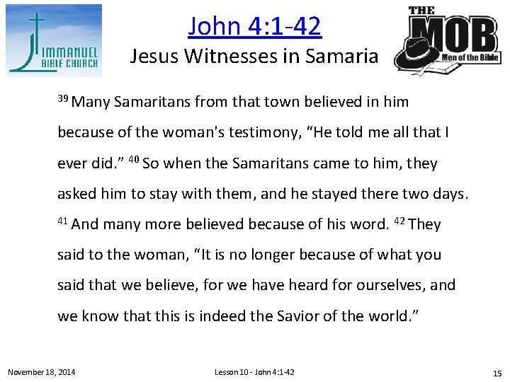 John 4: 1 -42 Jesus Witnesses in Samaria 39 Many Samaritans from that town
