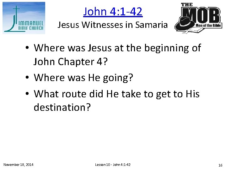 John 4: 1 -42 Jesus Witnesses in Samaria • Where was Jesus at the