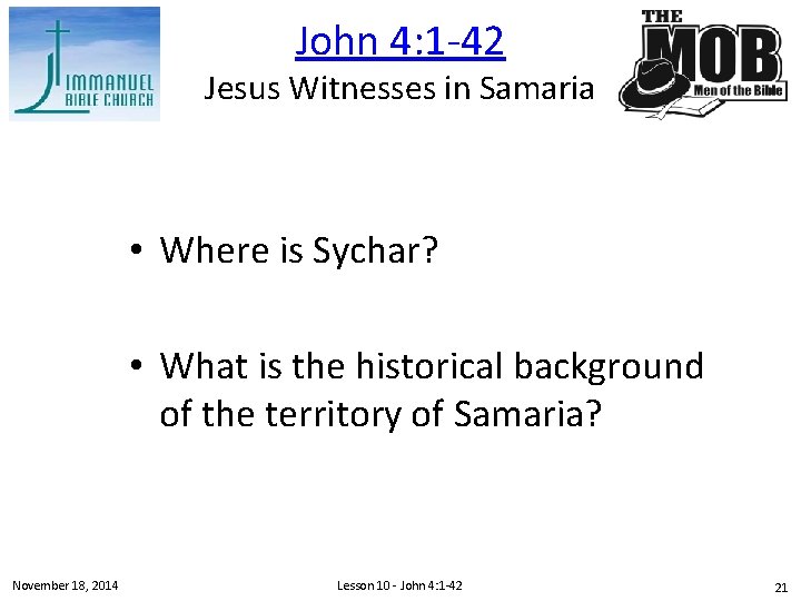 John 4: 1 -42 Jesus Witnesses in Samaria • Where is Sychar? • What