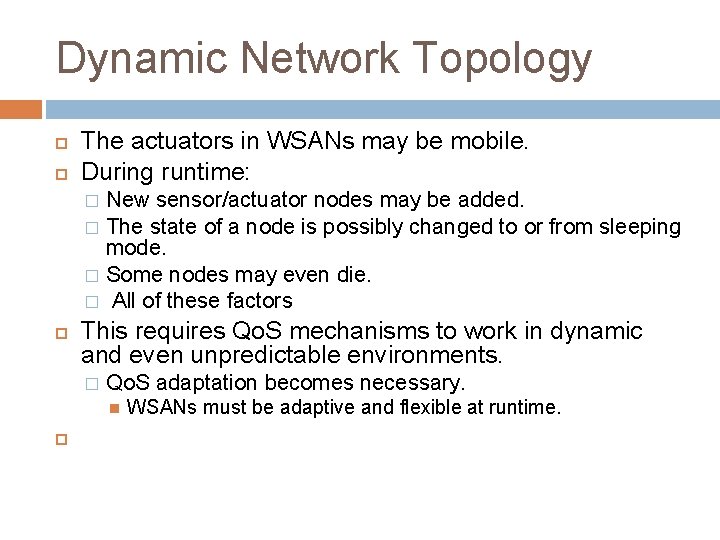 Dynamic Network Topology The actuators in WSANs may be mobile. During runtime: New sensor/actuator