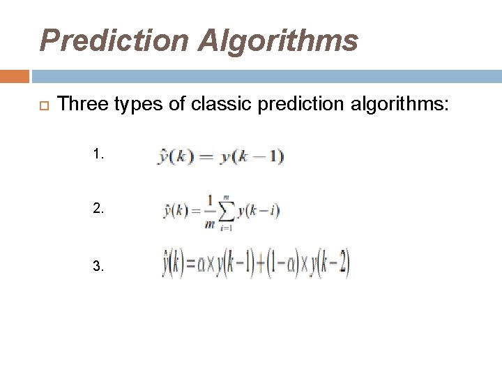 Prediction Algorithms Three types of classic prediction algorithms: 1. 2. 3. 