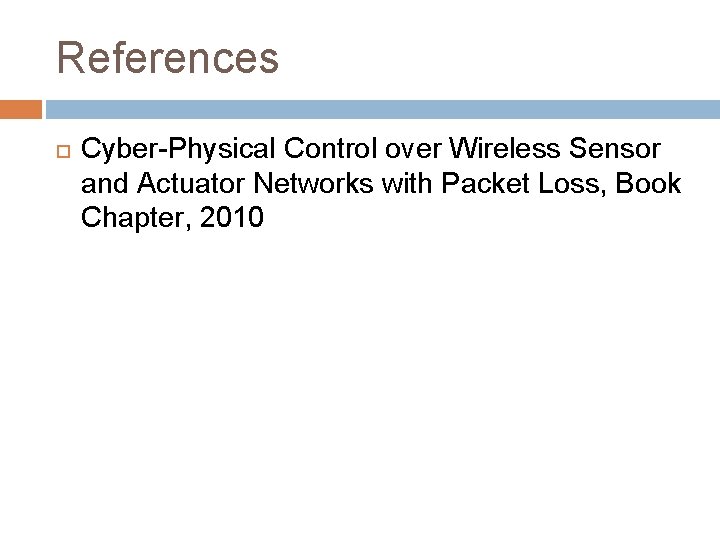 References Cyber-Physical Control over Wireless Sensor and Actuator Networks with Packet Loss, Book Chapter,