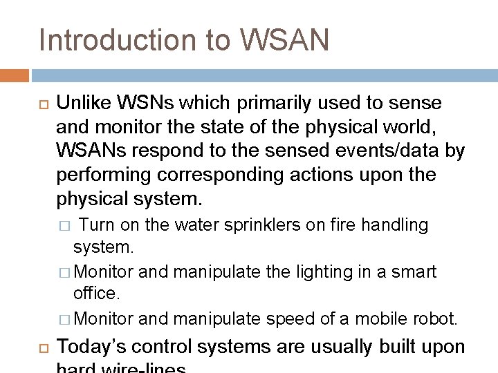 Introduction to WSAN Unlike WSNs which primarily used to sense and monitor the state