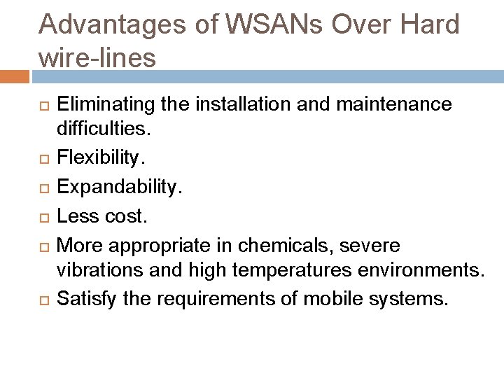 Advantages of WSANs Over Hard wire-lines Eliminating the installation and maintenance difficulties. Flexibility. Expandability.