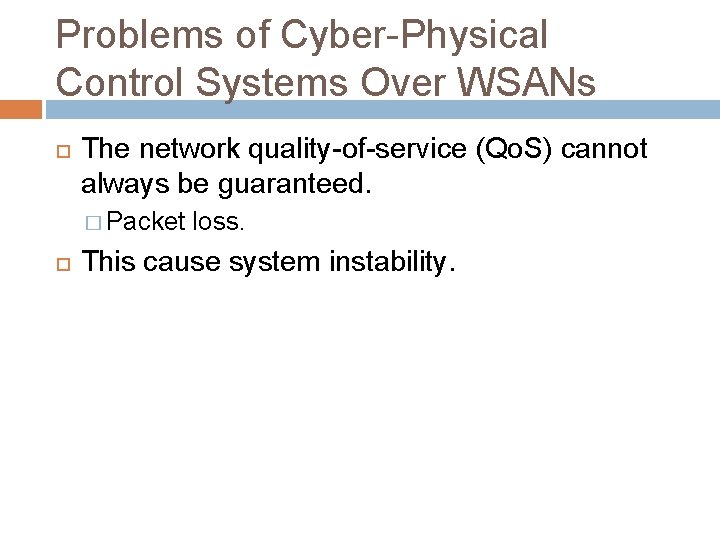 Problems of Cyber-Physical Control Systems Over WSANs The network quality-of-service (Qo. S) cannot always