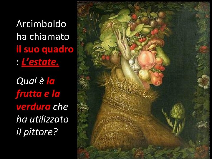 Arcimboldo ha chiamato il suo quadro : L’estate. Qual è la frutta e la