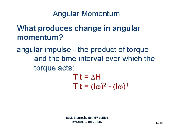 Angular Momentum What produces change in angular momentum? angular impulse - the product of