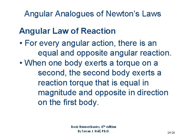 Angular Analogues of Newton’s Laws Angular Law of Reaction • For every angular action,
