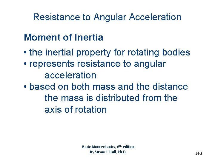 Resistance to Angular Acceleration Moment of Inertia • the inertial property for rotating bodies