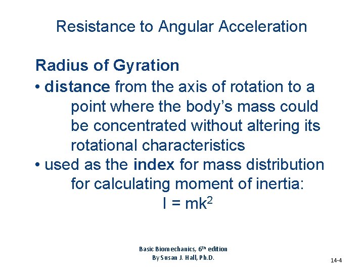 Resistance to Angular Acceleration Radius of Gyration • distance from the axis of rotation
