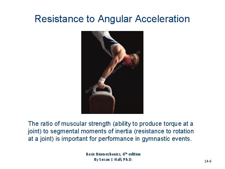 Resistance to Angular Acceleration The ratio of muscular strength (ability to produce torque at