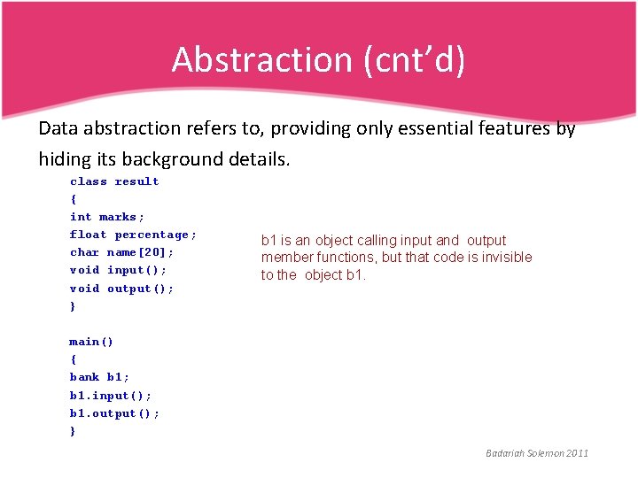 Abstraction (cnt’d) Data abstraction refers to, providing only essential features by hiding its background