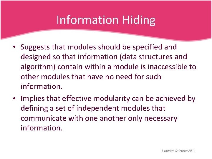 Information Hiding • Suggests that modules should be specified and designed so that information