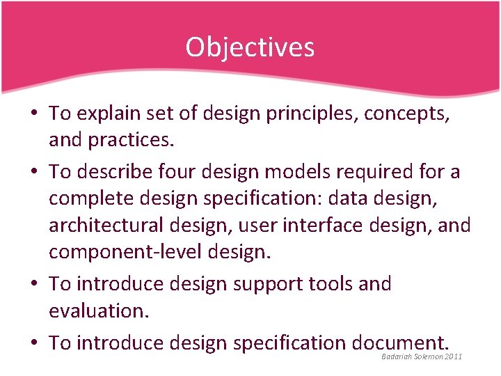 Objectives • To explain set of design principles, concepts, and practices. • To describe