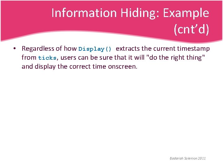 Information Hiding: Example (cnt’d) • Regardless of how Display() extracts the current timestamp from