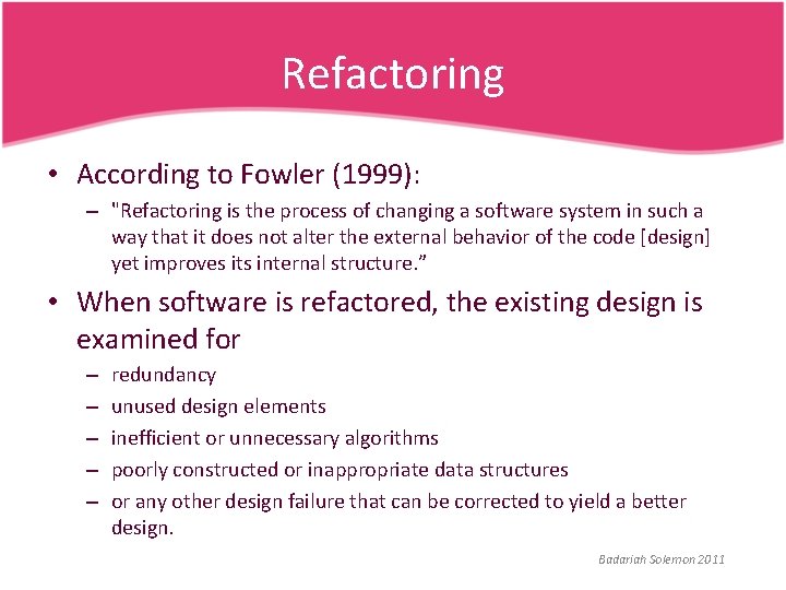 Refactoring • According to Fowler (1999): – "Refactoring is the process of changing a