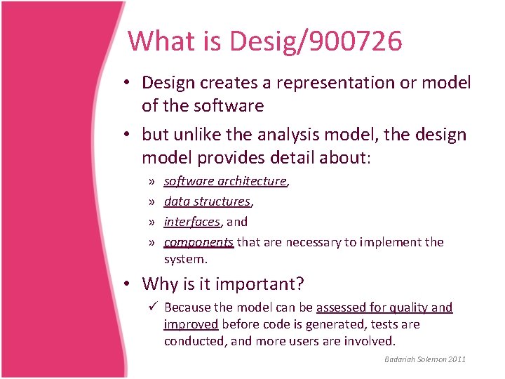 What is Desig/900726 • Design creates a representation or model of the software •