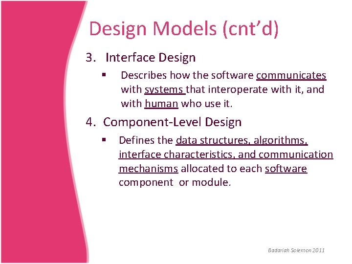 Design Models (cnt’d) 3. Interface Design § Describes how the software communicates with systems