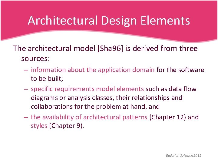 Architectural Design Elements The architectural model [Sha 96] is derived from three sources: –