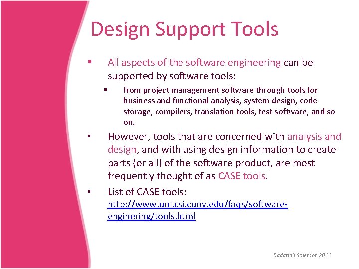 Design Support Tools All aspects of the software engineering can be supported by software