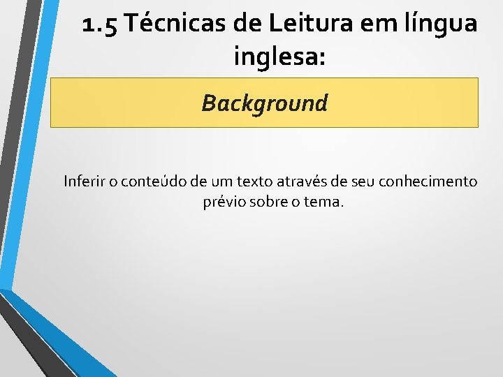 1. 5 Técnicas de Leitura em língua inglesa: Background Inferir o conteúdo de um