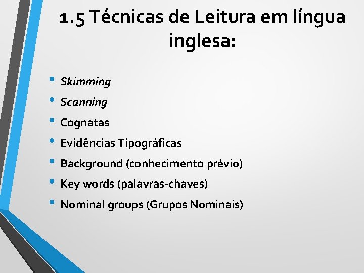 1. 5 Técnicas de Leitura em língua inglesa: • Skimming • Scanning • Cognatas