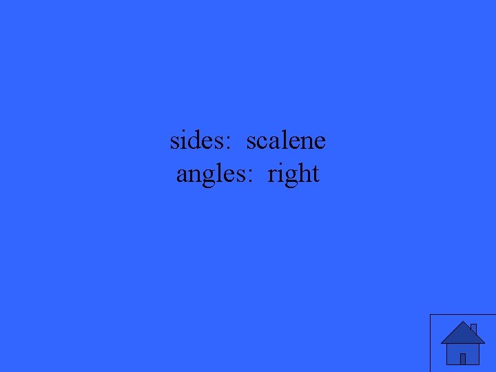 sides: scalene angles: right 