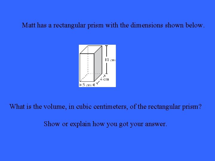 Matt has a rectangular prism with the dimensions shown below. What is the volume,