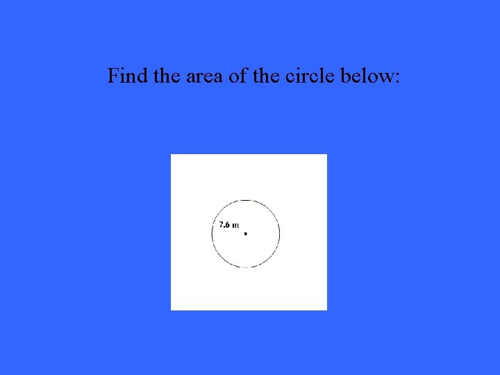 Find the area of the circle below: 