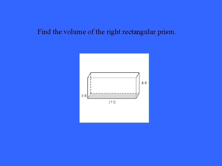 Find the volume of the right rectangular prism. 