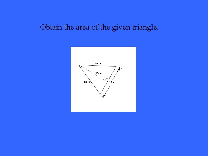Obtain the area of the given triangle. 