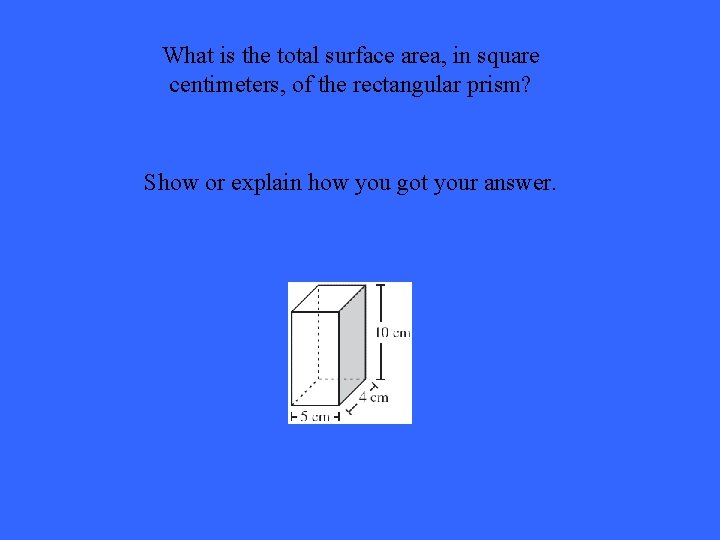 What is the total surface area, in square centimeters, of the rectangular prism? Show