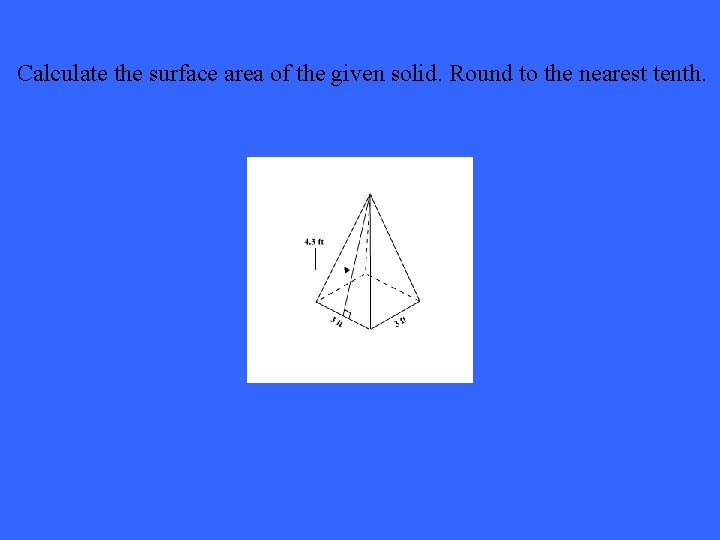 Calculate the surface area of the given solid. Round to the nearest tenth. 