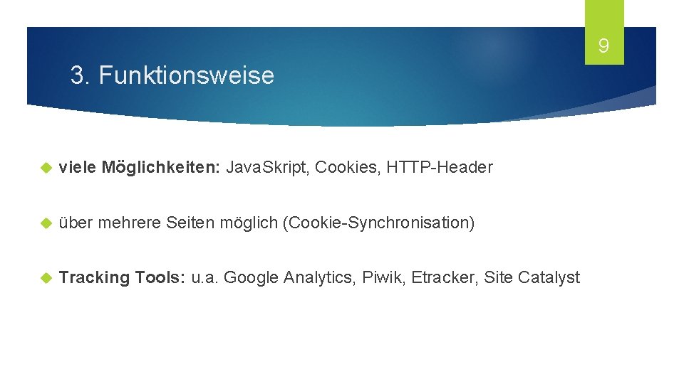 9 3. Funktionsweise viele Möglichkeiten: Java. Skript, Cookies, HTTP-Header über mehrere Seiten möglich (Cookie-Synchronisation)